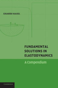 Title: Fundamental Solutions in Elastodynamics: A Compendium, Author: Eduardo Kausel