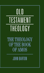 Title: The Theology of the Book of Amos, Author: John Barton
