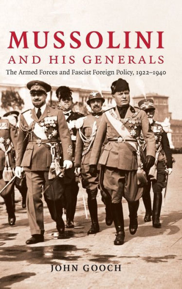 Mussolini and his Generals: The Armed Forces and Fascist Foreign Policy, 1922-1940