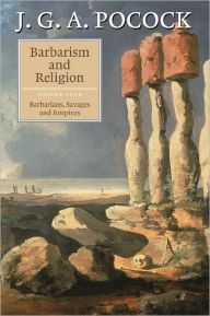 Title: Barbarism and Religion: Volume 4, Barbarians, Savages and Empires, Author: J. G. A. Pocock