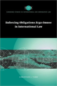 Title: Enforcing Obligations Erga Omnes in International Law, Author: Christian J. Tams
