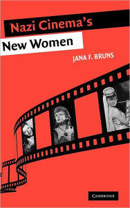 Title: Nazi Cinema's New Women, Author: Jana F. Bruns
