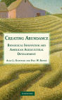 Creating Abundance: Biological Innovation and American Agricultural Development