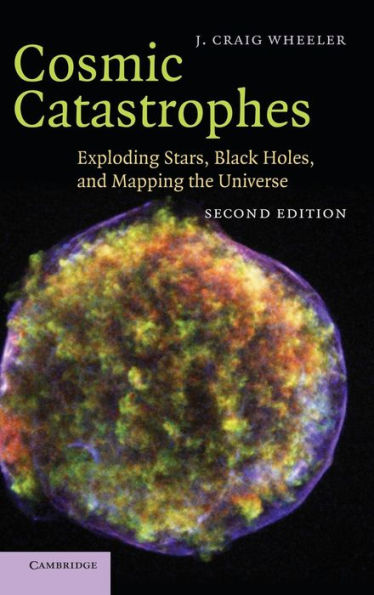 Cosmic Catastrophes: Exploding Stars, Black Holes, and Mapping the Universe / Edition 2
