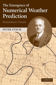 Title: The Emergence of Numerical Weather Prediction: Richardson's Dream, Author: Peter Lynch