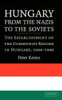 Alternative view 2 of Hungary from the Nazis to the Soviets: The Establishment of the Communist Regime in Hungary, 1944-1948