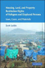 Housing and Property Restitution Rights of Refugees and Displaced Persons: Laws, Cases, and Materials