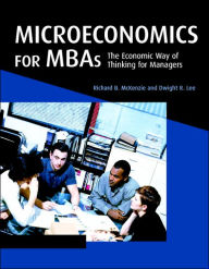 Microeconomics for MBAs: The Economic Way of Thinking for Managers / Edition 1