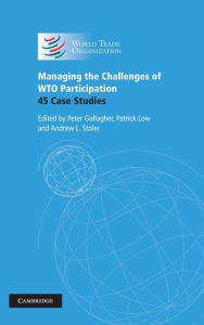 Title: Managing the Challenges of WTO Participation: 45 Case Studies, Author: Peter Gallagher