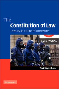Title: The Constitution of Law: Legality in a Time of Emergency, Author: David Dyzenhaus
