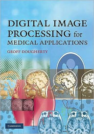 Title: Digital Image Processing for Medical Applications, Author: Geoff Dougherty