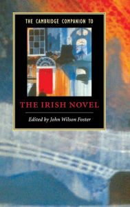 Title: The Cambridge Companion to the Irish Novel, Author: John Wilson Foster