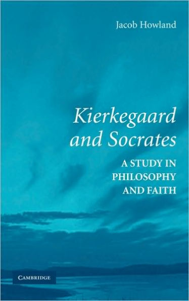 Kierkegaard and Socrates: A Study in Philosophy and Faith