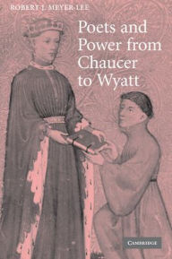 Title: Poets and Power from Chaucer to Wyatt, Author: Robert J. Meyer-Lee