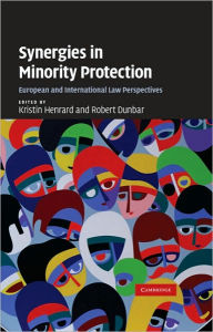 Title: Synergies in Minority Protection: European and International Law Perspectives, Author: Kristin Henrard