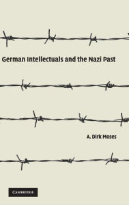 Title: German Intellectuals and the Nazi Past, Author: A. Dirk Moses