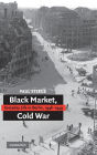 Black Market, Cold War: Everyday Life in Berlin, 1946-1949