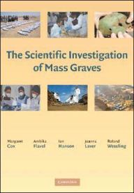 Title: The Scientific Investigation of Mass Graves: Towards Protocols and Standard Operating Procedures, Author: Margaret Cox
