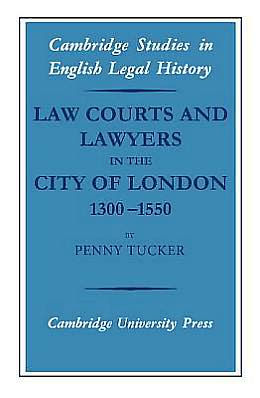 Law Courts and Lawyers in the City of London 1300-1550