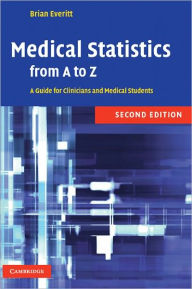 Title: Medical Statistics from A to Z: A Guide for Clinicians and Medical Students / Edition 2, Author: B. S. Everitt