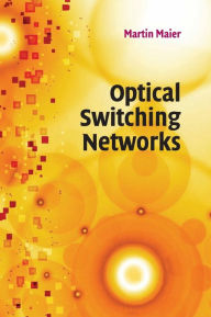 Title: Optical Switching Networks, Author: Martin Maier