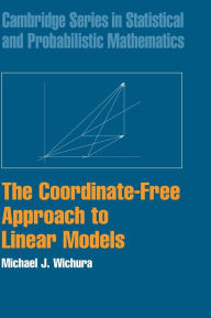 Title: The Coordinate-Free Approach to Linear Models, Author: Michael J. Wichura