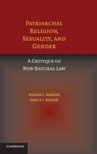 Title: Patriarchal Religion, Sexuality, and Gender: A Critique of New Natural Law / Edition 1, Author: Nicholas Bamforth