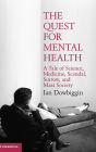 The Quest for Mental Health: A Tale of Science, Medicine, Scandal, Sorrow, and Mass Society