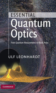 Title: Essential Quantum Optics: From Quantum Measurements to Black Holes, Author: Ulf Leonhardt