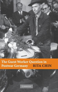 Title: The Guest Worker Question in Postwar Germany, Author: Rita Chin