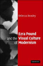 Ezra Pound and the Visual Culture of Modernism