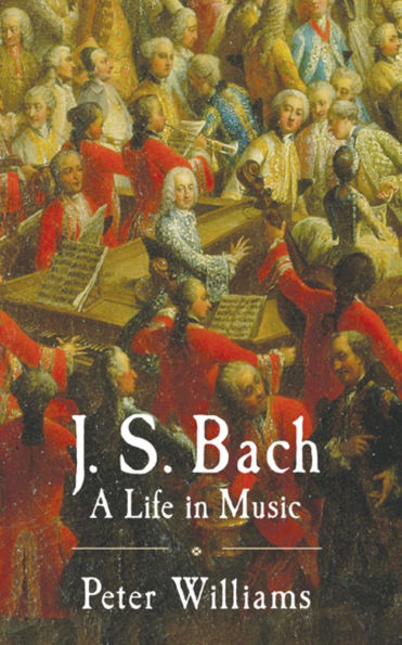 J. S. Bach: A Life in Music