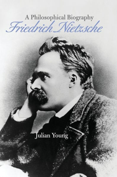 Friedrich Nietzsche: A Philosophical Biography