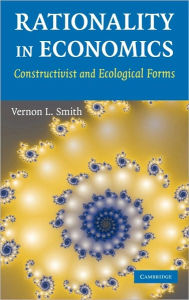 Title: Rationality in Economics: Constructivist and Ecological Forms, Author: Vernon L. Smith