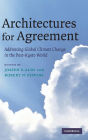 Architectures for Agreement: Addressing Global Climate Change in the Post-Kyoto World