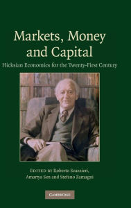 Title: Markets, Money and Capital: Hicksian Economics for the Twenty First Century, Author: Roberto Scazzieri