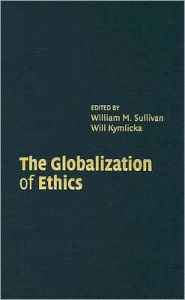 Title: The Globalization of Ethics: Religious and Secular Perspectives, Author: William M. Sullivan