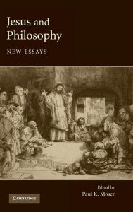 Title: Jesus and Philosophy: New Essays, Author: Paul K. Moser