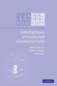 Title: Potential Flows of Viscous and Viscoelastic Liquids, Author: Daniel Joseph