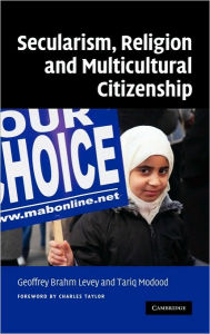 Title: Secularism, Religion and Multicultural Citizenship, Author: Geoffrey Brahm Levey