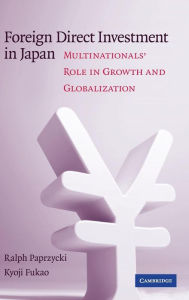 Title: Foreign Direct Investment in Japan: Multinationals' Role in Growth and Globalization / Edition 1, Author: Ralph Paprzycki