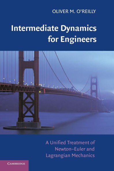 Intermediate Dynamics for Engineers: A Unified Treatment of Newton-Euler and Lagrangian Mechanics