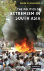 The Politics of Extremism in South Asia