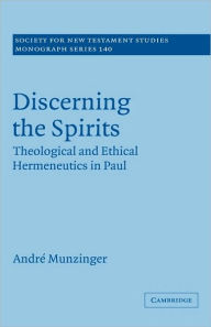 Title: Discerning the Spirits: Theological and Ethical Hermeneutics in Paul, Author: André Munzinger