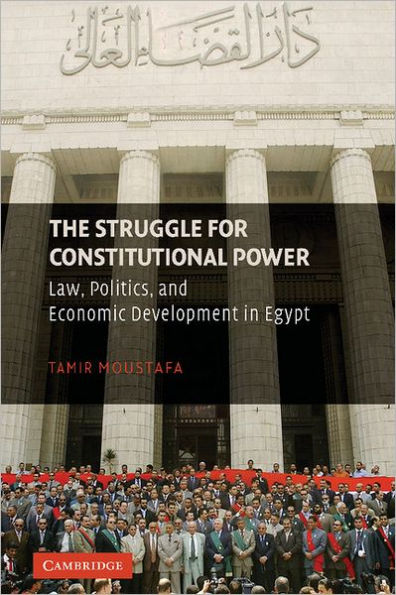 The Struggle for Constitutional Power: Law, Politics, and Economic Development in Egypt