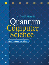 Title: Quantum Computer Science: An Introduction / Edition 1, Author: N. David Mermin