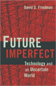 Title: Future Imperfect: Technology and Freedom in an Uncertain World, Author: David D. Friedman