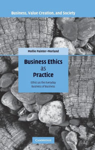 Title: Business Ethics as Practice: Ethics as the Everyday Business of Business, Author: Mollie Painter-Morland