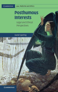 Title: Posthumous Interests: Legal and Ethical Perspectives, Author: Daniel Sperling