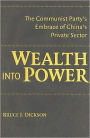 Wealth into Power: The Communist Party's Embrace of China's Private Sector